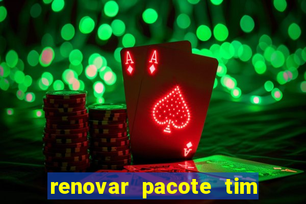 renovar pacote tim beta antes do prazo